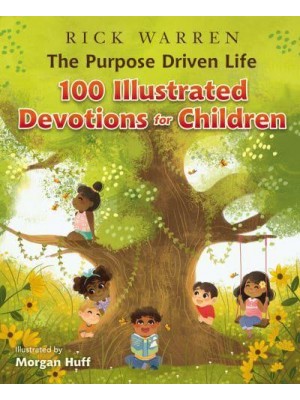 The Purpose Driven Life 100 Illustrated Devotions for Children - The Purpose Driven Life