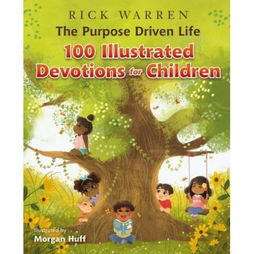 The Purpose Driven Life 100 Illustrated Devotions for Children - The Purpose Driven Life