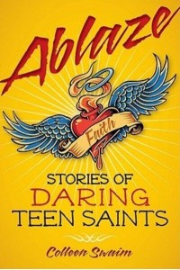 Ablaze Stories of Daring Teen Saints