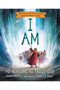 I Am 40 Reasons to Trust God : Bible Stories, Devotions, & Prayers About the Names of God