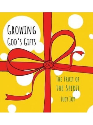 Growing God's Gifts The Fruit of the Spirit