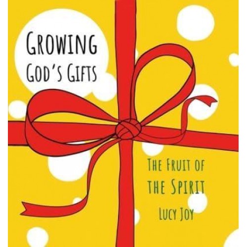 Growing God's Gifts The Fruit of the Spirit