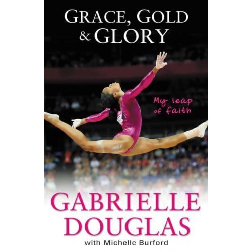Grace, Gold, and Glory My Leap of Faith