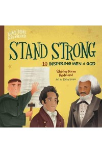 Stand Strong 10 Inspiring Men of God - Brave Heroes and Bold Defenders