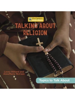 Talking About Religion - 21st Century Junior Library: Topics to Talk About