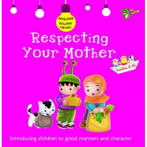 Respecting Your Mother Good Manners and Character - Akhlaaq Building Series