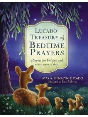 Lucado Treasury of Bedtime Prayers Prayers for Bedtime and Every Time of Day!