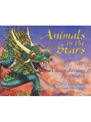 Animals in the Stars Chinese Astrology for Children