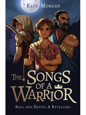 The Songs of a Warrior Saul and David: A Retelling