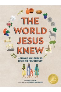 The Curious Kid's Guide to the World Jesus Knew Romans, Rebels, and Disciples