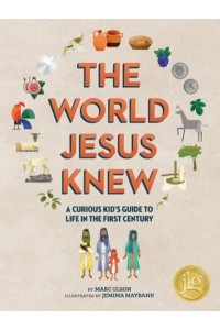 The Curious Kid's Guide to the World Jesus Knew Romans, Rebels, and Disciples