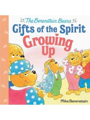 Growing Up (Berenstain Bears Gifts of the Spirit) - Berenstain Bears Gifts of the Spirit