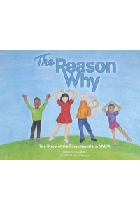 The Reason Why The Story of the Founding of the YMCA
