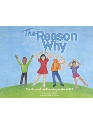 The Reason Why The Story of the Founding of the YMCA