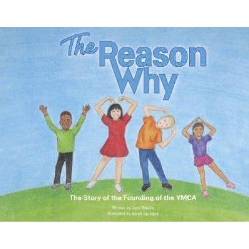 The Reason Why The Story of the Founding of the YMCA