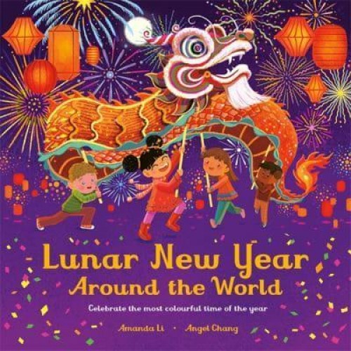 Lunar New Year Around the World Celebrate the Most Colourful Time of the Year