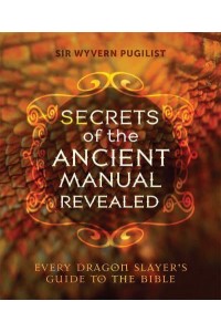 Secrets of the Ancient Manual Revealed! Every Dragon Slayer's Guide to the Bible