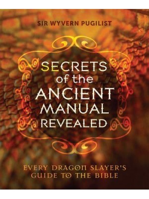Secrets of the Ancient Manual Revealed! Every Dragon Slayer's Guide to the Bible