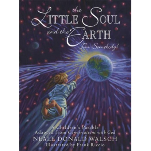 The Little Soul and the Earth, I'm Somebody! A Children's Parable from Conversations With God - Young Spirit Books