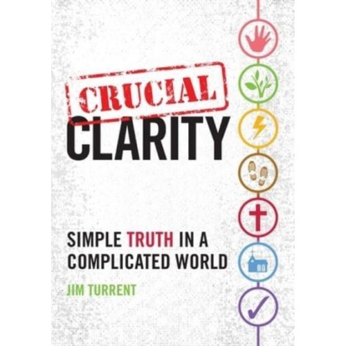 Crucial Clarity, Simple Truth in a Complicated World