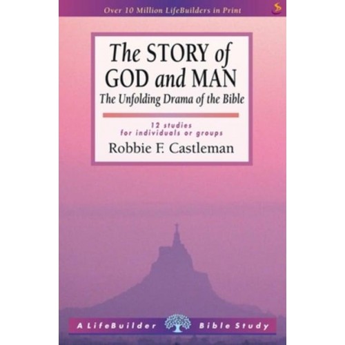 The Story of God and Man The Unfolding Drama of the Bible : 12 Studies for Individuals or Groups - A Lifebuilder Bible Study