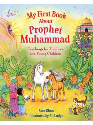 My First Book About the Prophet Muhammad Teachings for Toddlers and Young Children