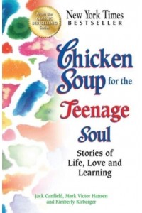 Chicken Soup for the Teenage Soul Stories of Life, Love and Learning