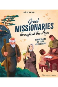 Great Missionaries Throughout the Ages 15 Portraits of Faith and Courage