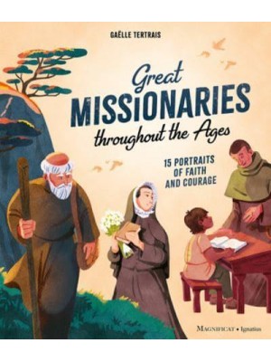 Great Missionaries Throughout the Ages 15 Portraits of Faith and Courage