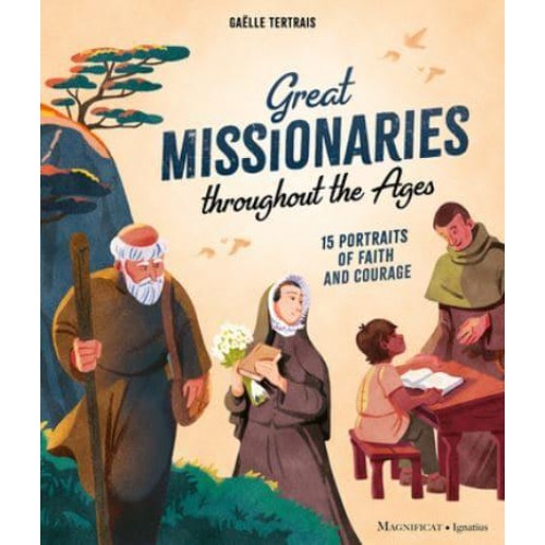 Great Missionaries Throughout the Ages 15 Portraits of Faith and Courage