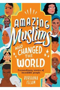 Amazing Muslims Who Changed the World