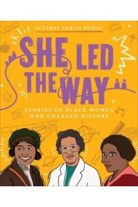 She Led the Way Stories of Black Women Who Changed History
