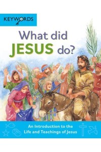 What Did Jesus Do? An Introduction to the Life and Teachings of Jesus - Keywords