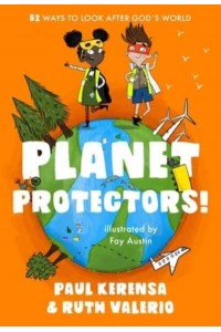 Planet Protectors 52 Ways to Look After God's World