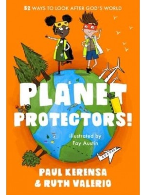 Planet Protectors 52 Ways to Look After God's World