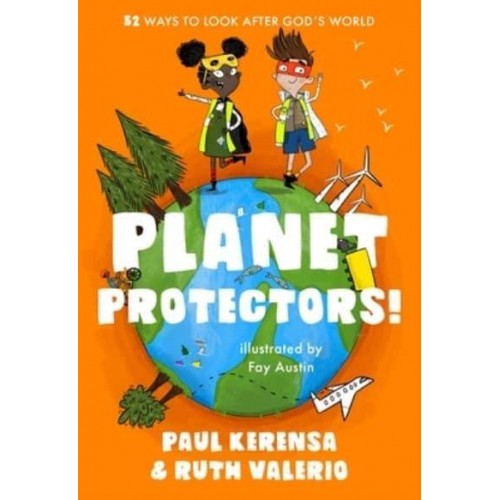 Planet Protectors 52 Ways to Look After God's World