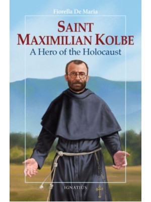 Saint Maximilian Kolbe A Hero of the Holocaust - Vision Books