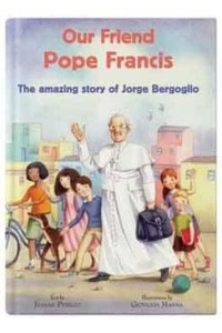 Our Friend Pope Francis The Amazing Story of Jorge Bergoglio - CTS Kids