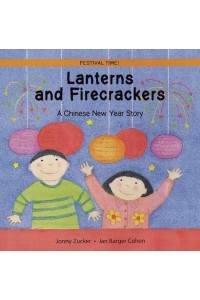 Lanterns and Firecrackers A Chinese New Year Story - Festival Time!