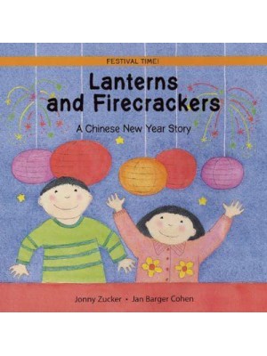 Lanterns and Firecrackers A Chinese New Year Story - Festival Time!