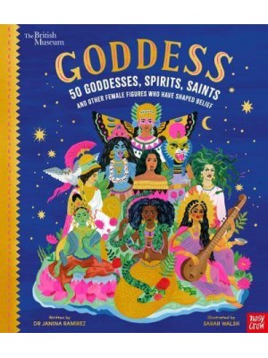 Goddess 50 Goddesses, Spirits, Saints and Other Female Figures Who Have Shaped Belief - Inspiring Lives