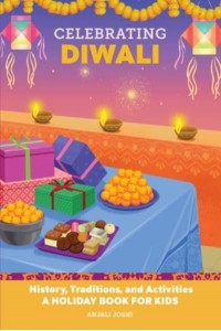 Celebrating Diwali History, Traditions, and Activities - A Holiday Book for Kids - Holiday Books for Kids