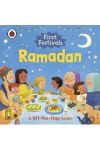 Ramadan A Lift-the-Flap Book - First Festivals