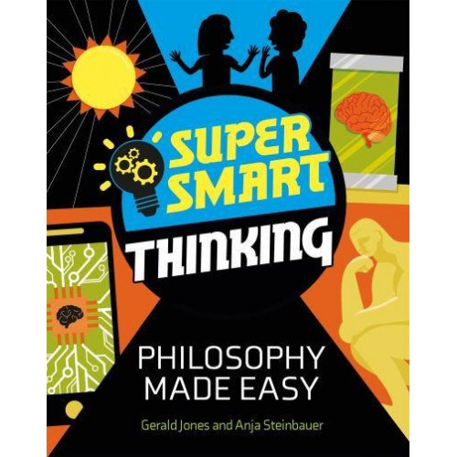 Philosophy Made Easy - Super Smart Thinking