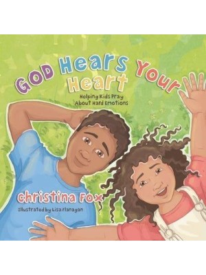God Hears Your Heart Helping Kids Pray About Hard Emotions