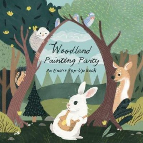 Woodland Painting Party An Easter Pop-Up Book