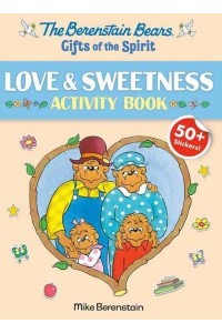 Berenstain Bears Gifts Of The Spirit Love & Sweetness Activity Book (Berenstain Bears) - Berenstain Bears Gifts of the Spirit Activity Books