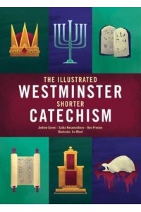 The Illustrated Westminster Shorter Catechism