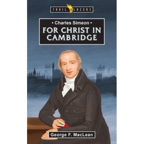 Charles Simeon For Christ in Cambridge