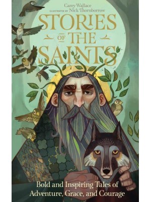 Stories of the Saints Bold and Inspiring Tales of Adventure, Grace, and Courage